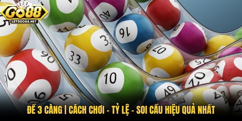 Đề 3 Càng | Cách Chơi - Tỷ Lệ - Soi Cầu Hiệu Quả Nhất Đề 3 Càng | Cách Chơi - Tỷ Lệ - Soi Cầu Hiệu Quả Nhất